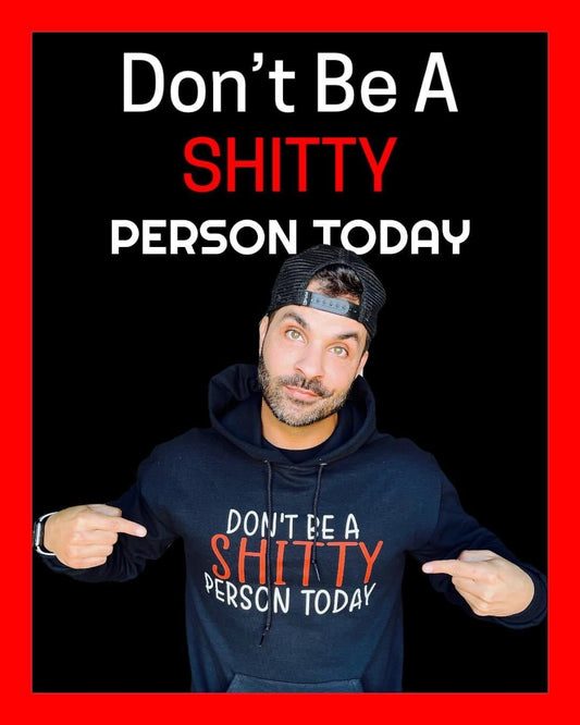 Don't Be A Shitty Person Today Sweatshirts! - Merlscreations
