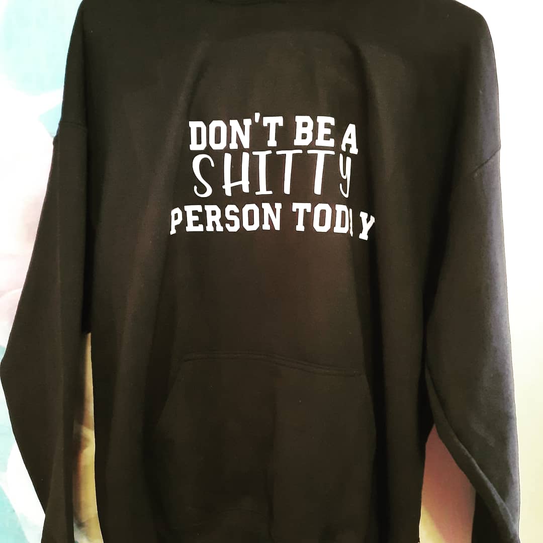 Don't Be A Shitty Person Today Sweatshirts! - Merlscreations