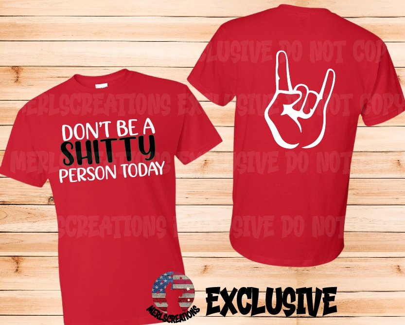 Don't Be A Shitty Person Today T-Shirt (Merl's Slogan) - Merlscreations