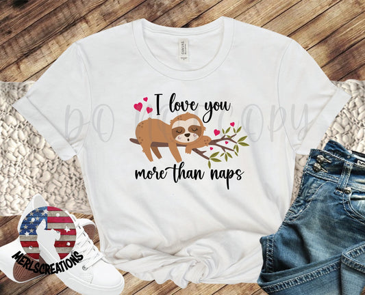 I love you more than NAPS T-shirt - Merlscreations