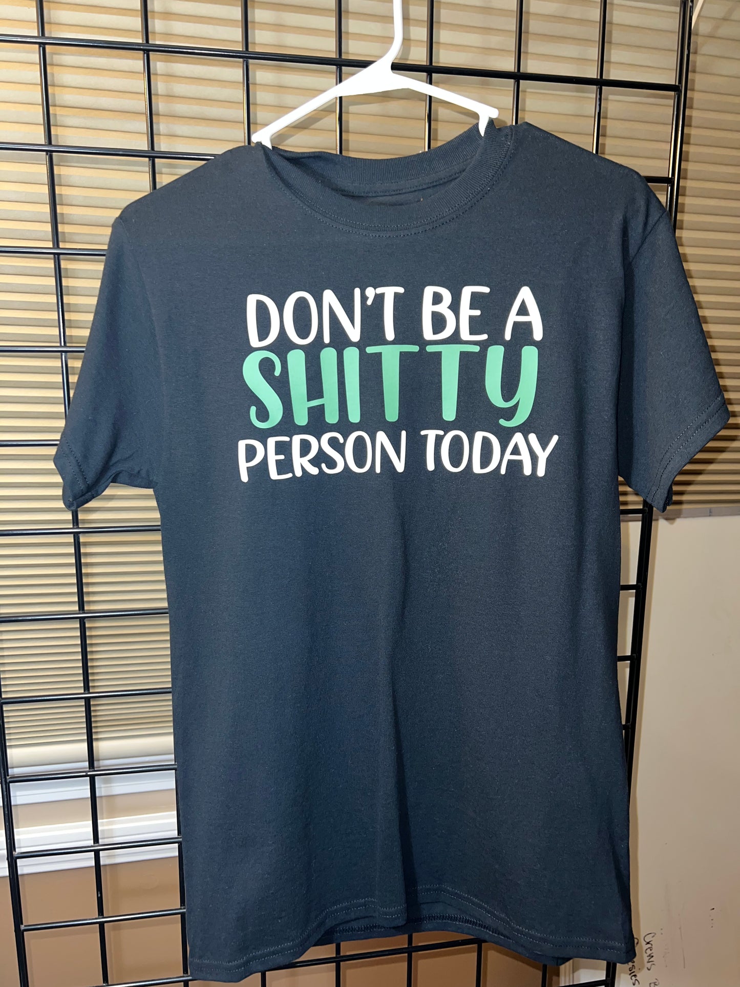 SMALL Don’t Be a Shitty Person Today Tshirt