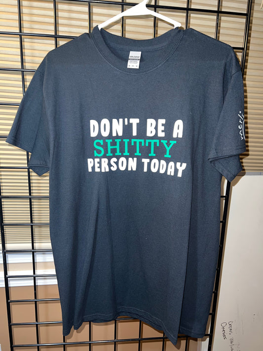 Medium Don’t Be a Shitty Person Today Tshirt