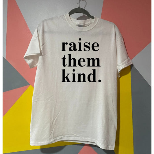 Raise Them Kind T-shirt - Merlscreations